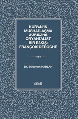 Kur'ân'ın Mushaflaşma Sürecine Oryantalist Bir Bakış: François Déroche