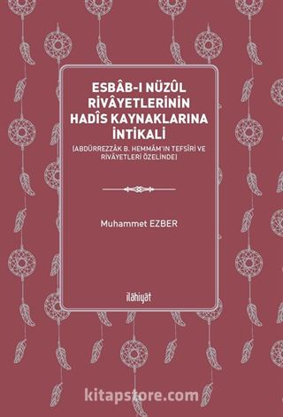 Esbab-ı Nüzûl Rivayetlerinin Hadîs Kaynaklarına İntikali (Abdürrezzak b. Hemmam'ın Tefsîri ve Rivayetleri Özelinde)