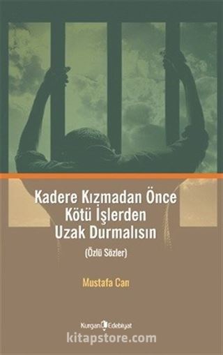 Kadere Kızmadan Önce Kötü İşlerden Uzak Durmalısın