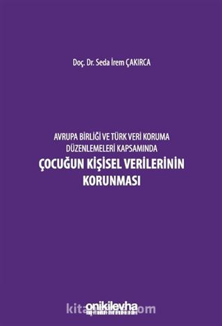 Avrupa Birliği ve Türk Veri Koruma Düzenlemeleri Kapsamında Çocuğun Kişisel Verilerinin Korunması