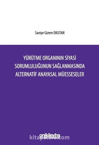 Yürütme Organının Siyasi Sorumluluğunun Sağlanmasında Alternatif Anayasal Müesseseler