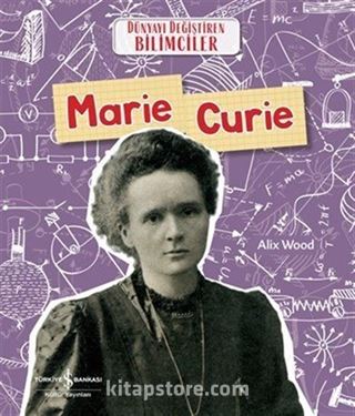 Marie Curie - Dünyayı Değiştiren Bilimciler