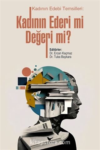 Kadının Edebi Temsilleri: Kadının Ederi mi, Değeri mi?