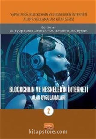 Yapay Zeka, Blockchain ve Nesnelerin İnterneti Kitap Serisi / Blockchaın ve Nesnelerin İnterneti - Alan Uygulamaları-2