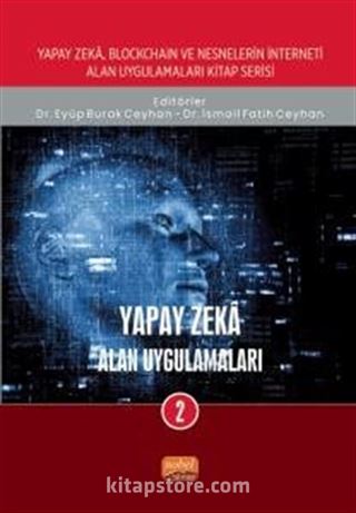 Yapay Zeka, Blockchain ve Nesnelerin İnterneti Kitap Serisi / Yapay Zeka: Alan Uygulamaları-2