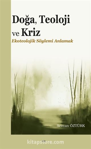 Doğa, Teoloji ve Kriz Ekoteolojik Söylemi Anlamak