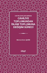 Kur'an Âyetleri Işığında Cahiliye Toplumundan İslam Toplumuna Değişim Süreci