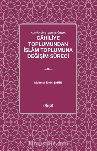 Kur'an Âyetleri Işığında Cahiliye Toplumundan İslam Toplumuna Değişim Süreci