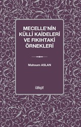 Mecelle'nin Küllî Kaideleri ve Fıkıhtaki Örnekleri