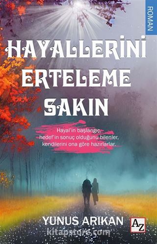 Hayallerini Erteleme Sakın