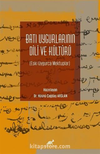 Batı Uygurlarının Dili ve Kültürü (Eski Uygurca Mektuplar)