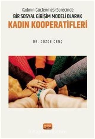 Kadının Güçlenmesi Sürecinde Bir Sosyal Girişim Modeli Olarak Kadın Kooperatifleri