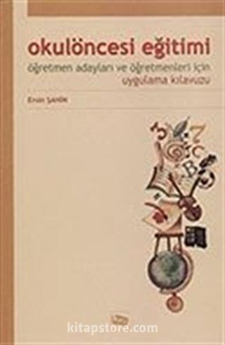 Okul Öncesi Eğitimi Öğretmen Adayları ve Öğretmenleri İçin Uygulama Kılavuzu