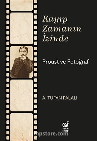 Kayıp Zamanın İzinde Proust ve Fotoğraf