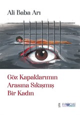 Göz Kapaklarımın Arasına Sıkışmış Bir Kadın