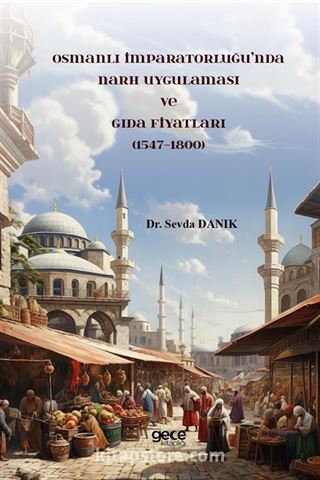 Osmanlı İmparatorluğu'nda Narh Uygulaması ve Gıda Fiyatları (1547-1800)