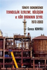 Türkiye Ekonomisinde Teknolojik İlerleme, Bölüşüm ve Kar Oraninin Seyri: 1972-2003