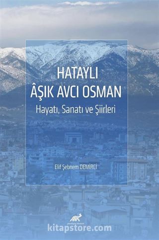 Hataylı Âşık Avcı Osman Hayatı, Sanatı ve Şiirleri