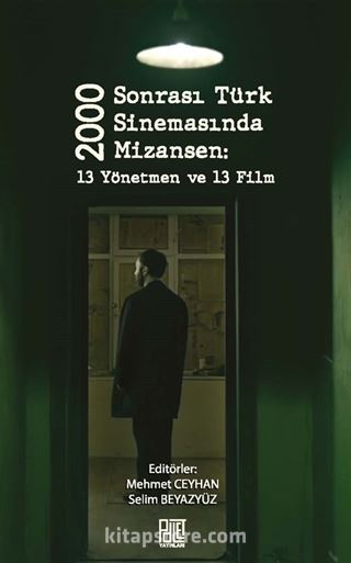 2000 Sonrası Türk Sinemasında Mizansen: 13 Yönetmen Ve 13 Film