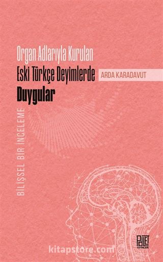 Organ Adlarıyla Kurulan Eski Türkçe Deyimlerde Duygular (Bilişsel Bir İnceleme)