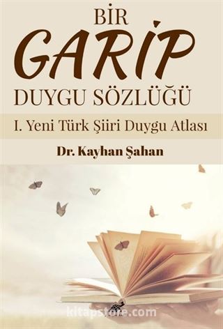 Bir Garip Duygu Sözlüğü I. Yeni Türk Şiiri Duygu Atlası