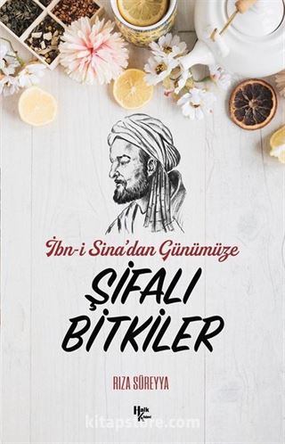 İbn-i Sina'dan Günümüze Şifalı Bitkiler