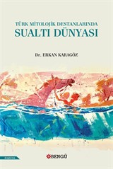 Türk Mitolojik Destanlarında Sualtı Dünyası