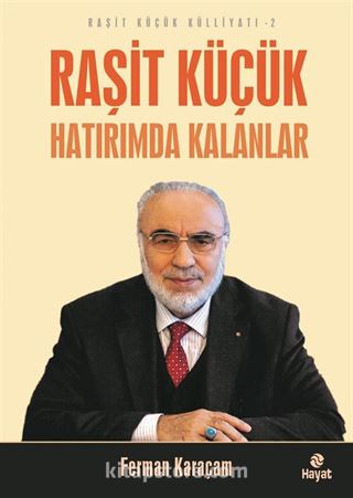 Raşit Küçük Hatırımda Kalanlar / Raşit Küçük Külliyatı 2