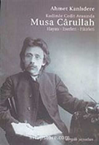 Kadimle Cedit Arasında Musa Carullah Hayatı-Eserleri-Fikirleri