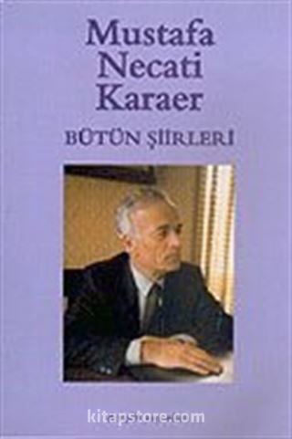 Bütün Şiirleri / Mustafa Necati Karaer