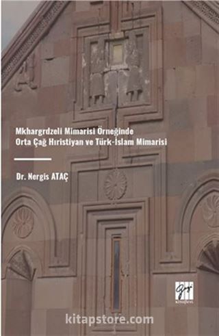 Mkhargrdzeli Mimarisi Örneğinde Orta Çağ Hıristiyan ve Türk-İslam Mimarisi