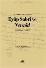 Arşiv Belgeleri Işığında Eyüp Sabri ve Nevzad (İnceleme-Metin)