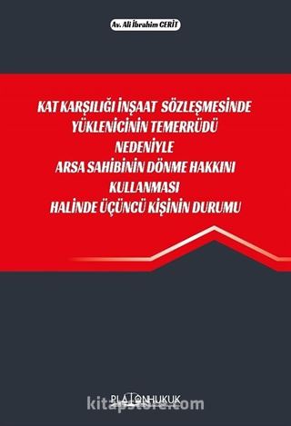 Kat Karşılığı İnşaat Sözleşmesinde Yüklenicinin Temerrüdü Nedeniyle Arsa Sahibinin Dönme Hakkını Kullanması Halinde Üçüncü Kişinin Durumu