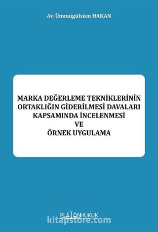 Marka Değerleme Tekniklerinin Ortaklığın Giderilmesi Davaları Kapsamında İncelenmesi Be Örnek Uygulama