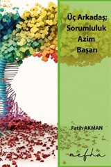 Üç Arkadaş; Sorumluluk, Azim, Başarı