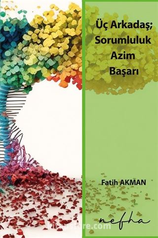 Üç Arkadaş; Sorumluluk, Azim, Başarı