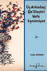 Üç Arkadaş; Öz Eleştiri Vefa Samimiyet