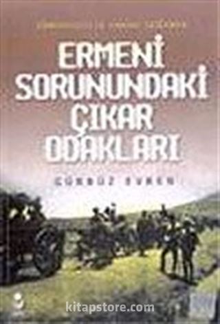 Ermeni Sorunundaki Çıkar Odakları