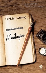 Gölgesi Kalemimin Ucunda: Montaigne