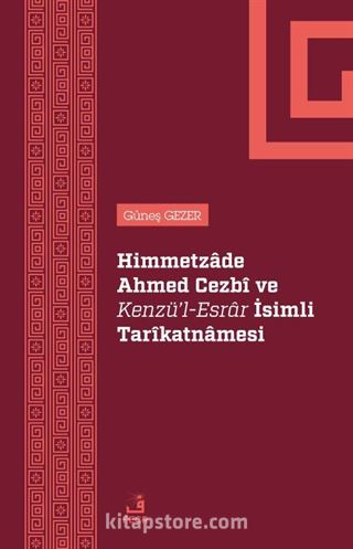 Himmetzade Ahmed Cezbî Ve Kenzü'l-Esrar İsimli Tarîkatnamesi