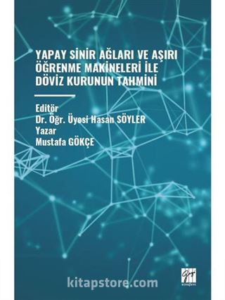 Yapay Sinir Ağları ve Aşırı Öğrenme Makineleri İle Döviz Kurunun Tahmini