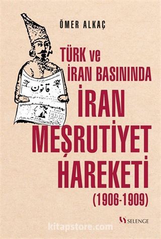 Türk ve İran Basınında İran Meşrutiyet Hareketi (1906-1909)