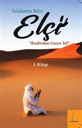 Elçi Bozkırdan Geçen Yol (1. Kitap)