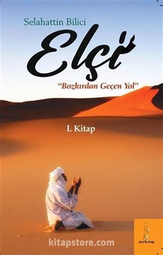 Elçi Bozkırdan Geçen Yol (1. Kitap)