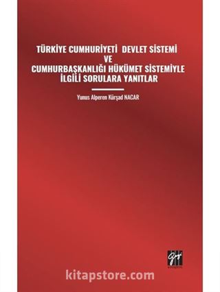 Türkiye Cumhuriyeti Devlet Sistemi ve Cumhurbaşkanlığı Hükümet Sistemiyle İlgili Sorulara Yanıtlar