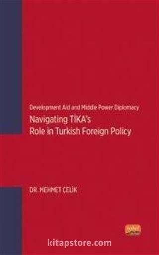 Development Aid and Middle Power Diplomacy: Navigating TİKA's Role in Turkish Foreign Policy