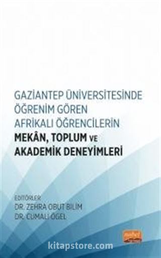 Gaziantep Üniversitesinde Öğrenim Gören Afrikalı Öğrencilerin Mekan, Toplum ve Akademik Deneyimleri