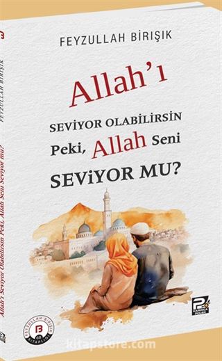 Allah'ı Seviyor Olabilirsin Peki, Allah Seni Seviyor mu?