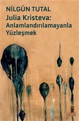 Julıa Krısteva: Anlamlandırılamayanla Yüzleşmek