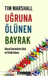 Uğruna Ölünen Bayrak Ulusal Sembollerin Gücü ve Politik Anlamı